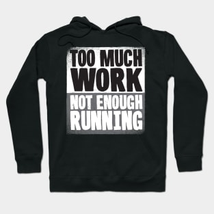 Too Much Work Not Enough Running Hoodie